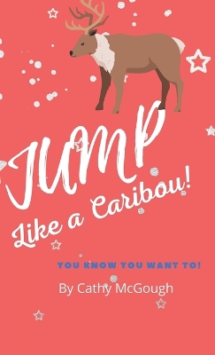 Jump Like a Caribou! Hardcover Edition Book 1 Jump Series
