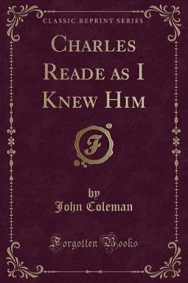 Charles Reade as I Knew Him (Classic Reprint)