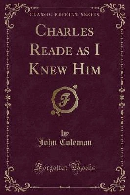 Charles Reade as I Knew Him (Classic Reprint)
