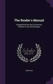 The Reader's Manual: Designed for the Use of Common Schools in the United States