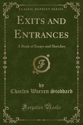 Exits and Entrances: A Book of Essays and Sketches (Classic Reprint)