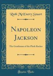 Napoleon Jackson: The Gentleman of the Plush Rocker (Classic Reprint)