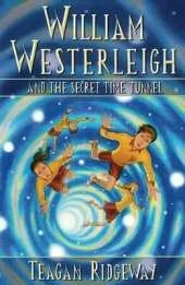 William Westerleigh and the Secret Time Tunnel: A Fantasy Adventure Story