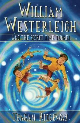 William Westerleigh and the Secret Time Tunnel: A Fantasy Adventure Story