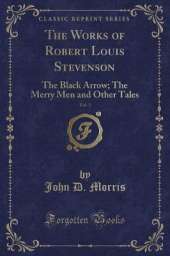 The Works of Robert Louis Stevenson, Vol. 3: The Black Arrow; The Merry Men and Other Tales (Classic Reprint)