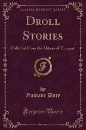 Droll Stories: Collected From the Abbeys of Touraine (Classic Reprint)