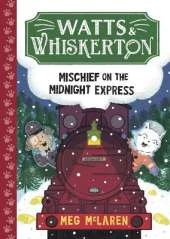 Watts & Whiskerton: Mischief on the Midnight Express
