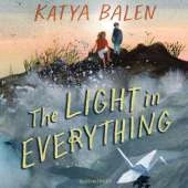 The Light in Everything: from the winner of the Yoto Carnegie Medal 2022
