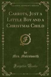 Carrots, Just a Little Boy and a Christmas Child (Classic Reprint)