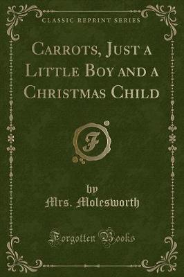 Carrots, Just a Little Boy and a Christmas Child (Classic Reprint)