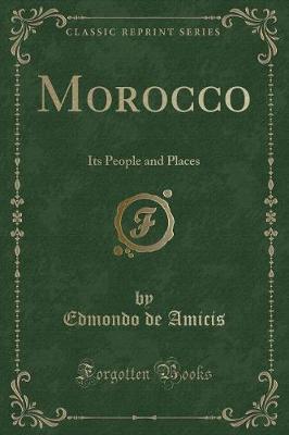 Morocco: Its People and Places (Classic Reprint)