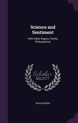 Science and Sentiment: With Other Papers, Chiefly Philosophical