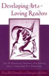 Developing Arts Loving Readers: Top Ten Questions Teachers are Asking about Integrated Arts Education