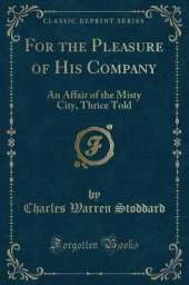 For the Pleasure of His Company: An Affair of the Misty City, Thrice Told (Classic Reprint)