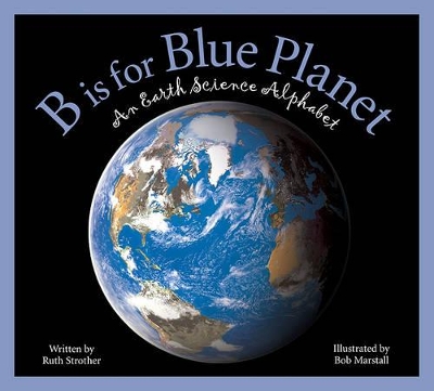 B Is for Blue Planet: An Earth Science Alphabet