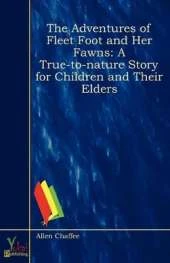 The Adventures of Fleet Foot and Her Fawns: A True-To-Nature Story for Children and Their Elders