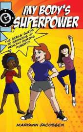 My Body's Superpower: The Girls' Guide to Growing Up Healthy During Puberty