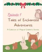 Tales of Enchanted Adventures: A Collection of Magical Children's Stories