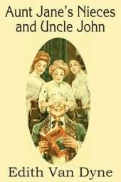 Aunt Jane's Nieces and Uncle John