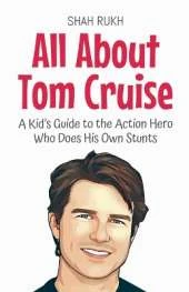 All About Tom Cruise: A Kid's Guide to the Action Hero Who Does His Own Stunts