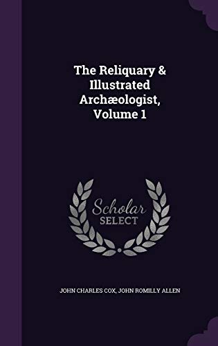 The Reliquary & Illustrated Archaeologist, Volume 1