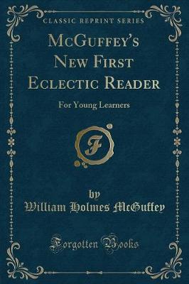 McGuffey's New First Eclectic Reader: For Young Learners (Classic Reprint)