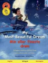 My Most Beautiful Dream - Min aller fineste drøm (English - Norwegian): Bilingual children's picture book with online audio and video