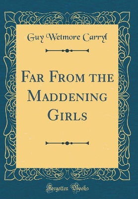 Far From the Maddening Girls (Classic Reprint)