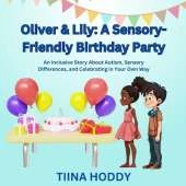 Oliver & Lily: A Sensory-Friendly Birthday Party: An Inclusive Story About Autism, Sensory Differences, and Celebrating in Your Own Way