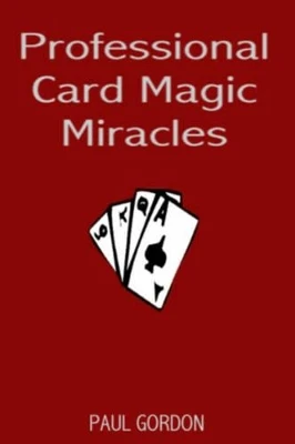 Professional Card Magic Miracles: 32 Stunning Card Tricks You Can Do