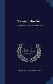 Reynard the Fox: After the German Version of Goethe