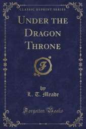 Under the Dragon Throne (Classic Reprint)