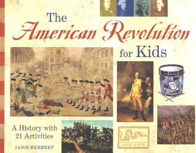 The American Revolution for Kids: A History with 21 Activities