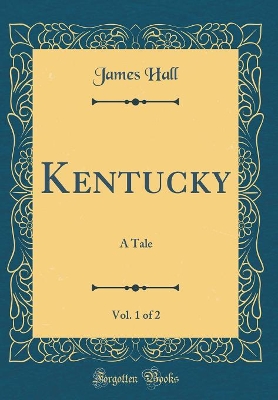 Kentucky, Vol. 1 of 2: A Tale (Classic Reprint)