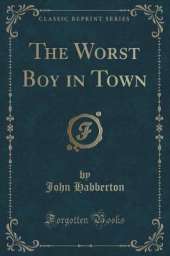 The Worst Boy in Town (Classic Reprint)