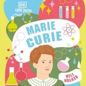 DK Life Stories Marie Curie: Amazing People Who Have Shaped Our World