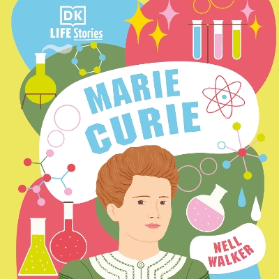DK Life Stories Marie Curie: Amazing People Who Have Shaped Our World