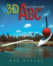 3-d Abc: A Sculptural Alphabet Bob Raczka's Art Adventures