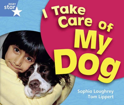 Rigby Star Guided  Year 1 Blue Level: I Take Care of My Dog 6 Pack Framework Edition