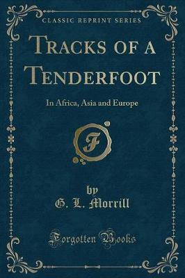 Tracks of a Tenderfoot: In Africa, Asia and Europe (Classic Reprint)