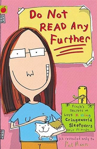 Do Not Read Any Further: Finch's Top Secrets on Boys, Rabbits, Warrior Princesses, School, Guinea Pigs, Friends, Enemies, Worry Bugs, Cringeworld, Kissing, Bullies, Socks, Teachers, Sleepovers, Babies, Slagging-off World, Wrinklies, Etc.
