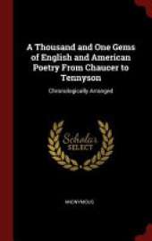 A Thousand and One Gems of English and American Poetry from Chaucer to Tennyson: Chronologically Arranged