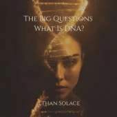 The Big Questions: What Is DNA?