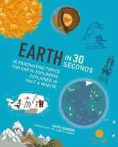 Earth in 30 Seconds: 30 fascinating topics for earth explorers explained in half a minute
