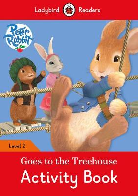 Peter Rabbit: Goes to the Treehouse Activity book - Ladybird Readers Level 2