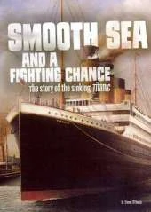 Smooth Sea and a Fighting Chance: The Story of the Sinking of RMS Titanic