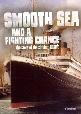 Smooth Sea and a Fighting Chance: The Story of the Sinking of RMS Titanic