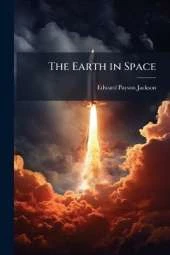 The Earth in Space: A Manual of Astronomical Geography