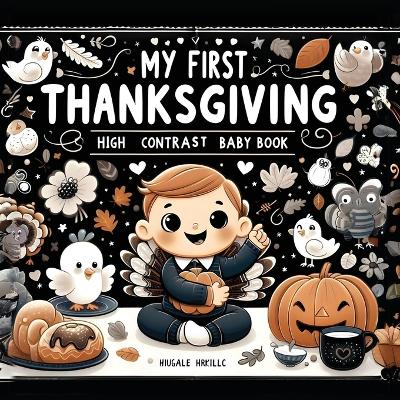 High Contrast Baby Book - Thanksgiving: My First Thanksgiving For Newborn, Babies, Infants High Contrast Baby Book of Holidays Black and White Baby Book