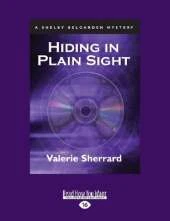 Hiding in Plain Sight: A Shelby Belgarden Mystery